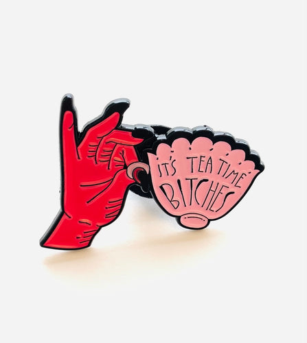 “It’s Tea Time Bitches” - Sarcastically Funny Enamel Pin/Brooch